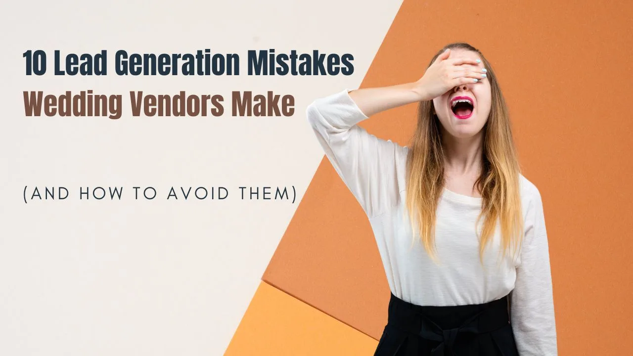 10 Lead Generation Mistakes Wedding Vendors Make (and How to Avoid Them)