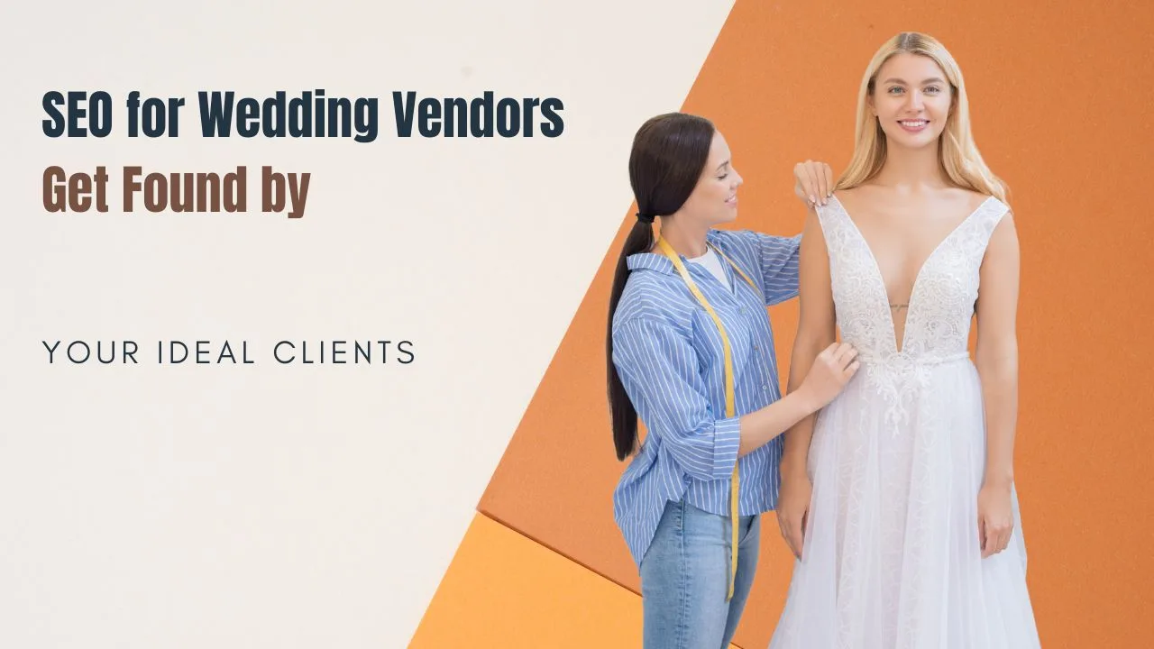 SEO for Wedding Vendors - Get Found by Your Ideal Clients